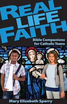 Credință în viața reală: Companioni biblici pentru adolescenții catolici - Real Life Faith: Bible Companions for Catholic Teens
