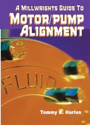 Ghidul mecanicului de moară pentru alinierea pompei cu motor (A Millwright's Guide to Motor Pump Alignment) - A Millwright's Guide to Motor Pump Alignment