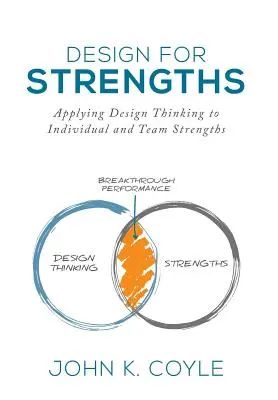 Design for Strengths: Aplicarea gândirii de design la punctele forte individuale și de echipă - Design For Strengths: Applying Design Thinking to Individual and Team Strengths