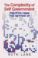Complexitatea autoguvernării: Politica de jos în sus - The Complexity of Self Government: Politics from the Bottom Up