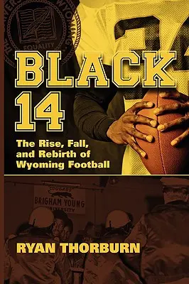 Black 14: Ascensiunea, căderea și renașterea fotbalului Wyoming - Black 14: The Rise, Fall and Rebirth of Wyoming Football