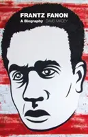 Frantz Fanon: O biografie - Frantz Fanon: A Biography