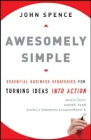Awesomely Simple: Essential Business Strategies for Turning Ideas Into Action (Strategii esențiale de afaceri pentru transformarea ideilor în acțiuni) - Awesomely Simple: Essential Business Strategies for Turning Ideas Into Action
