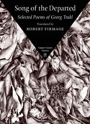 Cântecul celor plecați: Poezii alese de Georg Trakl - Song of the Departed: Selected Poems of Georg Trakl