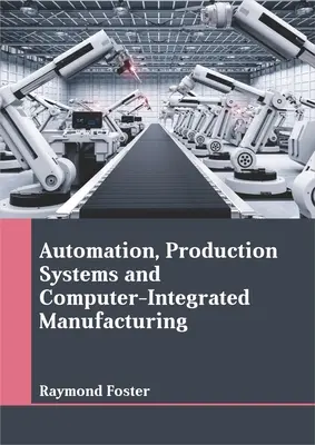 Automatizare, sisteme de producție și fabricație integrată în calculator - Automation, Production Systems and Computer-Integrated Manufacturing