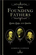 Părinții fondatori: Quotes, Quips și Discursuri - The Founding Fathers: Quotes, Quips and Speeches