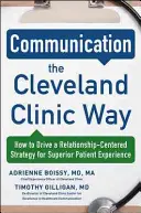 Comunicarea în stilul Cleveland Clinic: Cum să conduci o strategie centrată pe relații pentru o experiență excepțională a pacienților - Communication the Cleveland Clinic Way: How to Drive a Relationship-Centered Strategy for Exceptional Patient Experience