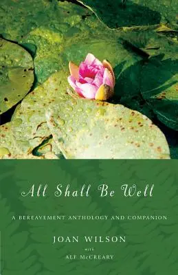Totul va fi bine: O antologie de doliu și însoțitor - All Shall Be Well: A Bereavement Anthology and Companion