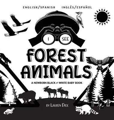 Văd animale din pădure: Bilingv (engleză / spaniolă) (Ingls / Espaol) A Newborn Black & White Baby Book (High-Contrast Design & Patterns) ( - I See Forest Animals: Bilingual (English / Spanish) (Ingls / Espaol) A Newborn Black & White Baby Book (High-Contrast Design & Patterns) (