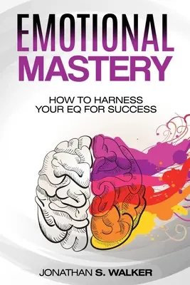 Agilitate emoțională - Stăpânire emoțională: Cum să vă valorificați EQ-ul pentru succes (Psihologie socială) - Emotional Agility - Emotional Mastery: How to Harness Your EQ for Success (Social Psychology)