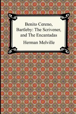 Benito Cereno, Bartleby: The Scrivener, și The Encantadas - Benito Cereno, Bartleby: The Scrivener, and The Encantadas