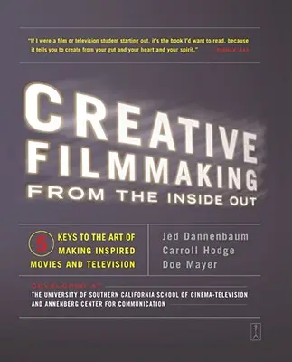 Cinematografie creativă din interior spre exterior: Cinci chei pentru arta de a face filme și televiziune inspirate - Creative Filmmaking from the Inside Out: Five Keys to the Art of Making Inspired Movies and Television