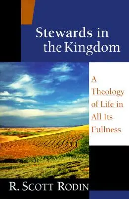 Stewards in the Kingdom: O teologie a vieții în toată plinătatea ei - Stewards in the Kingdom: A Theology of Life in All Its Fullness