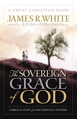 Harul suveran al lui Dumnezeu: Un studiu biblic al doctrinelor calvinismului - The Sovereign Grace of God: A Biblical Study of the Doctrines of Calvinism