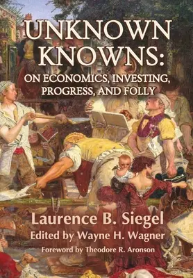 Necunoscut Knowns: Despre economie, investiții, progres și nebunie - Unknown Knowns: On Economics, Investing, Progress, and Folly