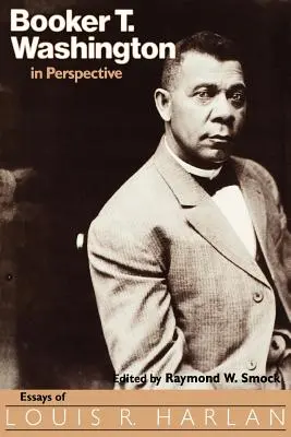 Booker T. Washington în perspectivă: Eseuri de Louis R. Harlan - Booker T. Washington in Perspective: Essays of Louis R. Harlan