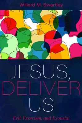 Iisus, izbăvește-ne: Răul, exorcismul și Exousiai - Jesus, Deliver Us: Evil, Exorcism, and Exousiai