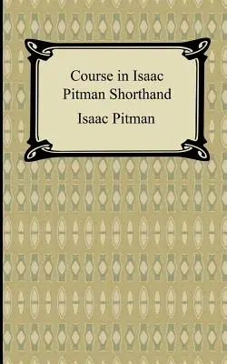 Curs de stenografie Isaac Pitman - Course in Isaac Pitman Shorthand