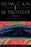 Cum pot fi de încredere? O teorie a virtuții a încrederii - How Can I Be Trusted?: A Virtue Theory of Trustworthiness