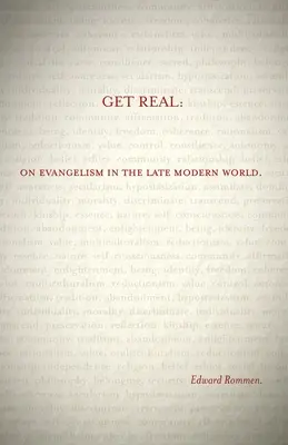 Fii realist: Despre evanghelizare în lumea modernă târzie - Get Real: On Evangelism in the Late Modern World