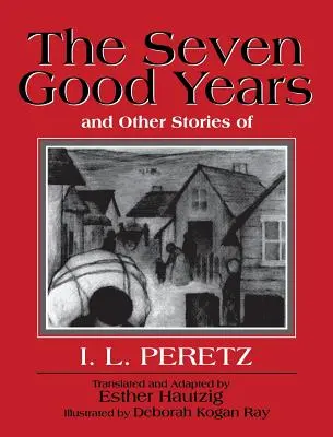 Cei șapte ani buni și alte povestiri ale lui I. L. Peretz - The Seven Good Years, and Other Stories of I. L. Peretz