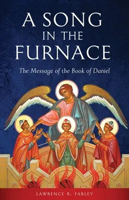 Un cântec în cuptor: Mesajul cărții Daniel - A Song in the Furnace: The Message of the Book of Daniel