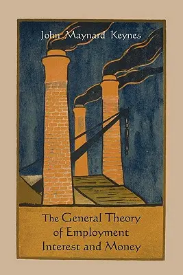 Teoria generală a ocupării forței de muncă, a dobânzii și a banilor - The General Theory of Employment Interest and Money