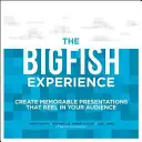 The Big Fish Experience: Creați prezentări memorabile care vă atrag audiența - The Big Fish Experience: Create Memorable Presentations That Reel in Your Audience