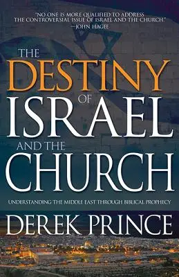 Destinul Israelului și al Bisericii: Înțelegerea Orientului Mijlociu prin profeția biblică - The Destiny of Israel and the Church: Understanding the Middle East Through Biblical Prophecy