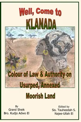 Ei bine, vino la Klanada: Culoarea legii și a autorității pe pământul maur uzurpat și anexat - Well, Come to Klanada: Colour of Law and Authority on Usurped, Annexed Moorish Land