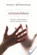 Lucrări intime: Culturi, tehnologii și politici de îngrijire - Intimate Labors: Cultures, Technologies, and the Politics of Care