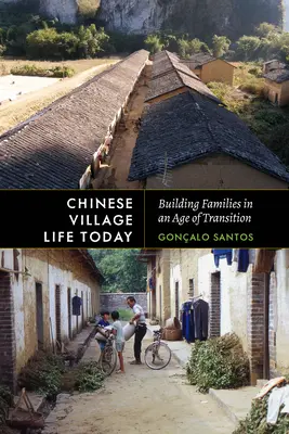 Viața satului chinezesc astăzi: Construirea familiilor într-o epocă de tranziție - Chinese Village Life Today: Building Families in an Age of Transition
