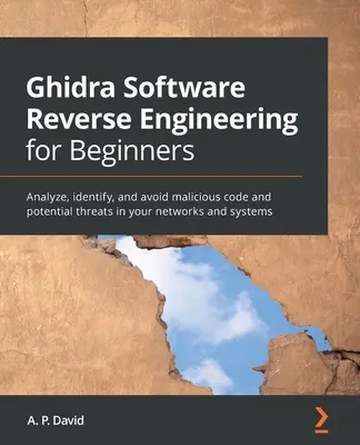 Ghidra Software Reverse Engineering pentru începători: Analizați, identificați și evitați codul malițios și potențialele amenințări din rețelele și sistemele dvs. - Ghidra Software Reverse Engineering for Beginners: Analyze, identify, and avoid malicious code and potential threats in your networks and systems