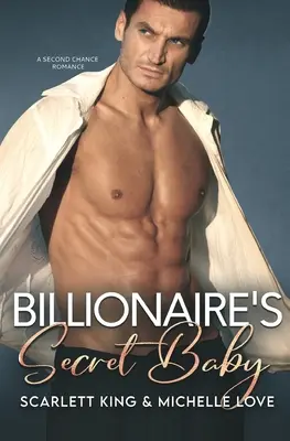 Billionaire's Secret Baby: O a doua șansă romantică - Billionaire's Secret Baby: A Second Chance Romance