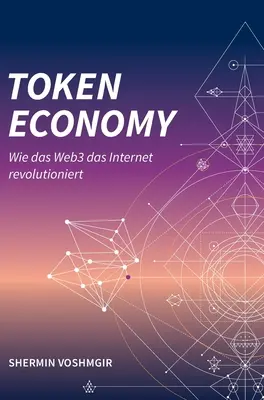 Token Economy: Wie das Web3 das Internet revolutioniert (German Edition, Hardcover): Wie das Web3 das Internet revolutioniert (germană - Token Economy: Wie das Web3 das Internet revolutioniert (German Edition, Hardcover): Wie das Web3 das Internet revolutioniert (German
