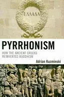 Pyrrhonism: Cum au reinventat grecii antici budismul - Pyrrhonism: How the Ancient Greeks Reinvented Buddhism