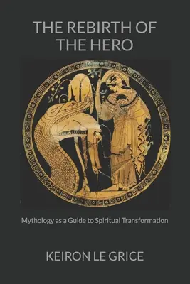 Renașterea eroului: Mitologia ca ghid al transformării spirituale - The Rebirth of the Hero: Mythology as a Guide to Spiritual Transformation