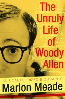 Viața indisciplinată a lui Woody Allen - The Unruly Life of Woody Allen