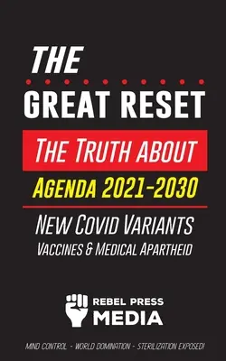 The Great Reset!: Adevărul despre Agenda 2021-2030, Noi variante de Covid, Vaccinuri & Apartheid medical - Controlul minții - Dominația lumii - - The Great Reset!: The Truth about Agenda 2021-2030, New Covid Variants, Vaccines & Medical Apartheid - Mind Control - World Domination -