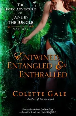 Entwined, Entangled, & Enthralled: Aventurile erotice ale lui Jane în junglă: Colecția I - Entwined, Entangled, & Enthralled: The Erotic Adventures of Jane in the Jungle: Collection I