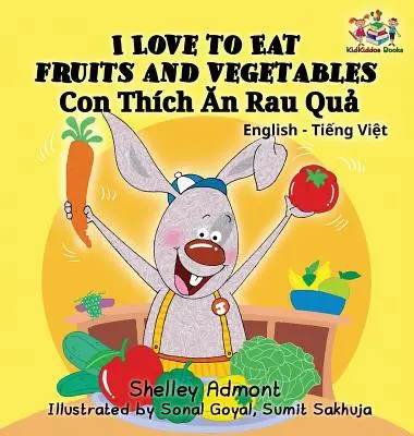 I Love to Eat Fruits and Vegetables (Bilingual Vietnamese Kids Book): Carte vietnameză pentru copii - I Love to Eat Fruits and Vegetables (Bilingual Vietnamese Kids Book): Vietnamese book for children