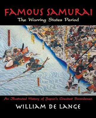 Samurai faimoși: Perioada statelor războinice - Famous Samurai: The Warring States Period