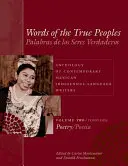 Words of the True Peoples/Palabras de Los Seres Verdaderos: Antologie a scriitorilor mexicani contemporani de limbă indigenă/Antologa de Escritores Actu - Words of the True Peoples/Palabras de Los Seres Verdaderos: Anthology of Contemporary Mexican Indigenous-Language Writers/Antologa de Escritores Actu