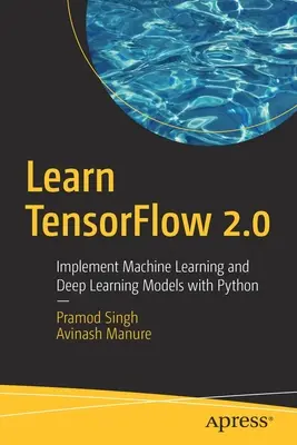 Învățați Tensorflow 2.0: Implementați modele de învățare automată și de învățare profundă cu Python - Learn Tensorflow 2.0: Implement Machine Learning and Deep Learning Models with Python
