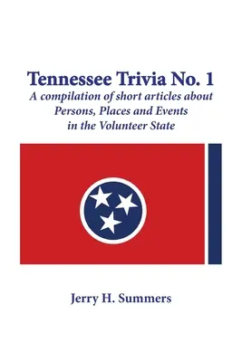 Tennessee Trivia #1: o compilație de articole scurte despre persoane, locuri și evenimente din Volunteer State. - Tennessee Trivia #1: a compilation of short articles about persons, places and events in the Volunteer State.