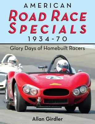 American Road Race Specials, 1934-70: Zilele de glorie ale piloților construiți acasă - American Road Race Specials, 1934-70: Glory Days of Homebuilt Racers