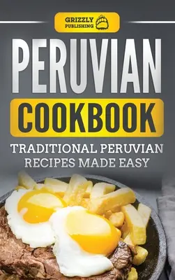 Carte de bucate peruviană: Rețete peruane tradiționale făcute ușor - Peruvian Cookbook: Traditional Peruvian Recipes Made Easy