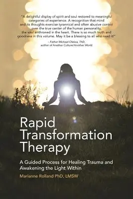 Terapia transformării rapide: Un proces ghidat pentru vindecarea traumelor și trezirea luminii interioare - Rapid Transformation Therapy: A Guided Process for Healing Trauma and Awakening the Light Within