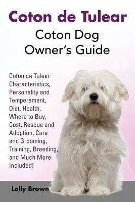 Coton de Tulear: Ghidul proprietarului de câini Coton. Coton de Tulear Caracteristici, personalitate și temperament, dietă, sănătate, unde să cumpărați, cos - Coton de Tulear: Coton Dog Owner's Guide. Coton de Tulear Characteristics, Personality and Temperament, Diet, Health, Where to Buy, Cos