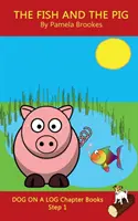 The Fish and The Pig Chapter Book: (Step 1) Sound Out Books (systematic decodable) Ajută cititorii în dezvoltare, inclusiv pe cei cu dislexie, să învețe să re - The Fish and The Pig Chapter Book: (Step 1) Sound Out Books (systematic decodable) Help Developing Readers, including Those with Dyslexia, Learn to Re
